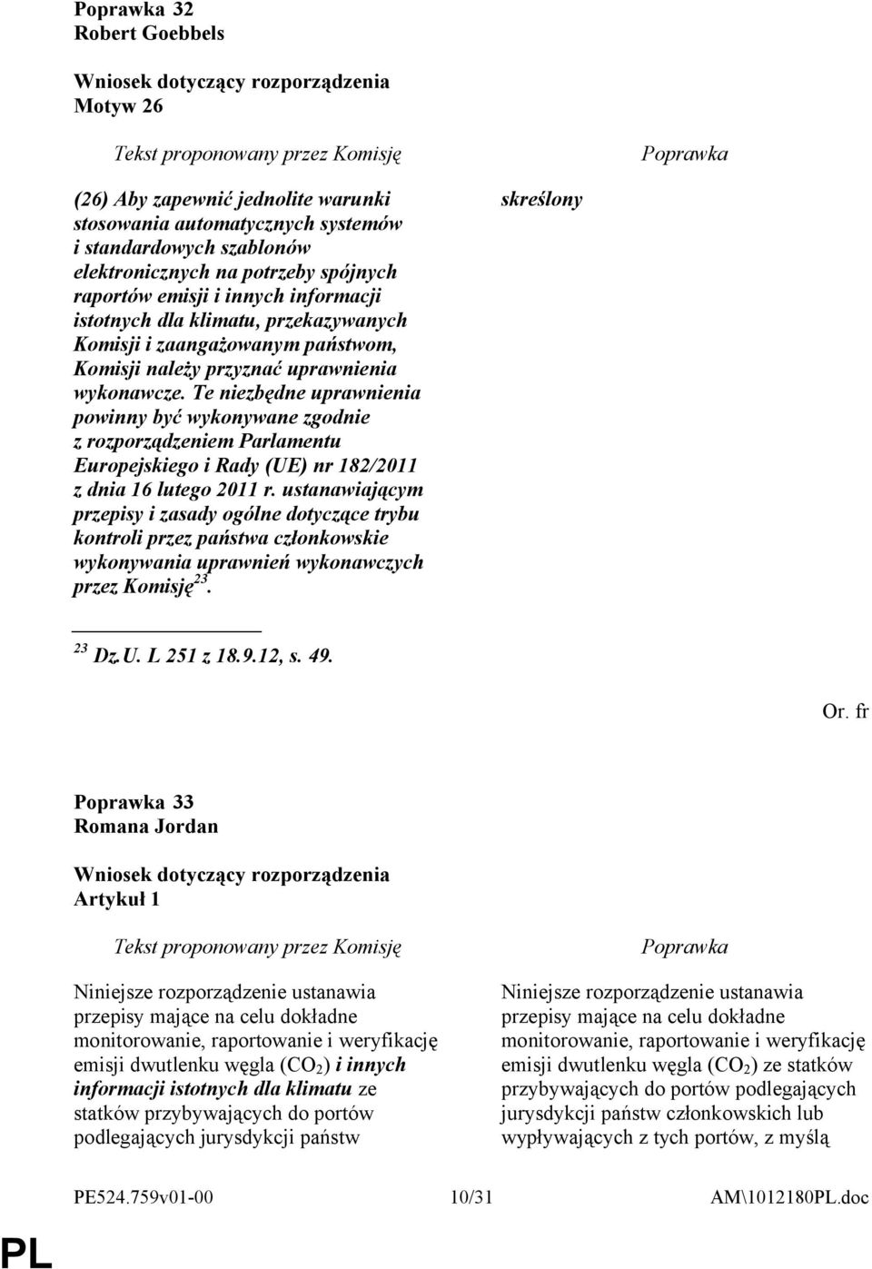 Te niezbędne uprawnienia powinny być wykonywane zgodnie z rozporządzeniem Parlamentu Europejskiego i Rady (UE) nr 182/2011 z dnia 16 lutego 2011 r.