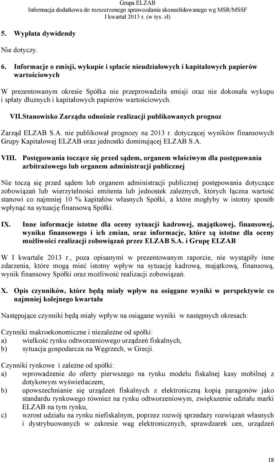 kapitałowych papierów wartościowych. VII. Stanowisko Zarządu odnośnie realizacji publikowanych prognoz Zarząd ELZAB S.A. nie publikował prognozy na 2013 r.