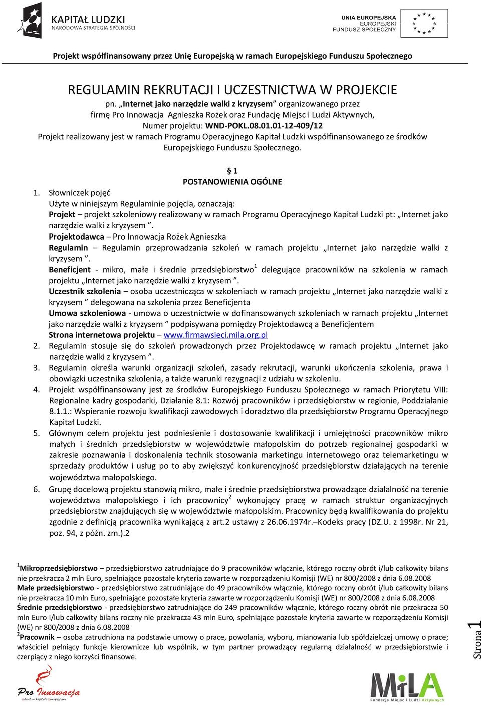 01-12-409/12 Projekt realizowany jest w ramach Programu Operacyjnego Kapitał Ludzki współfinansowanego ze środków Europejskiego Funduszu Społecznego. 1 POSTANOWIENIA OGÓLNE 1.