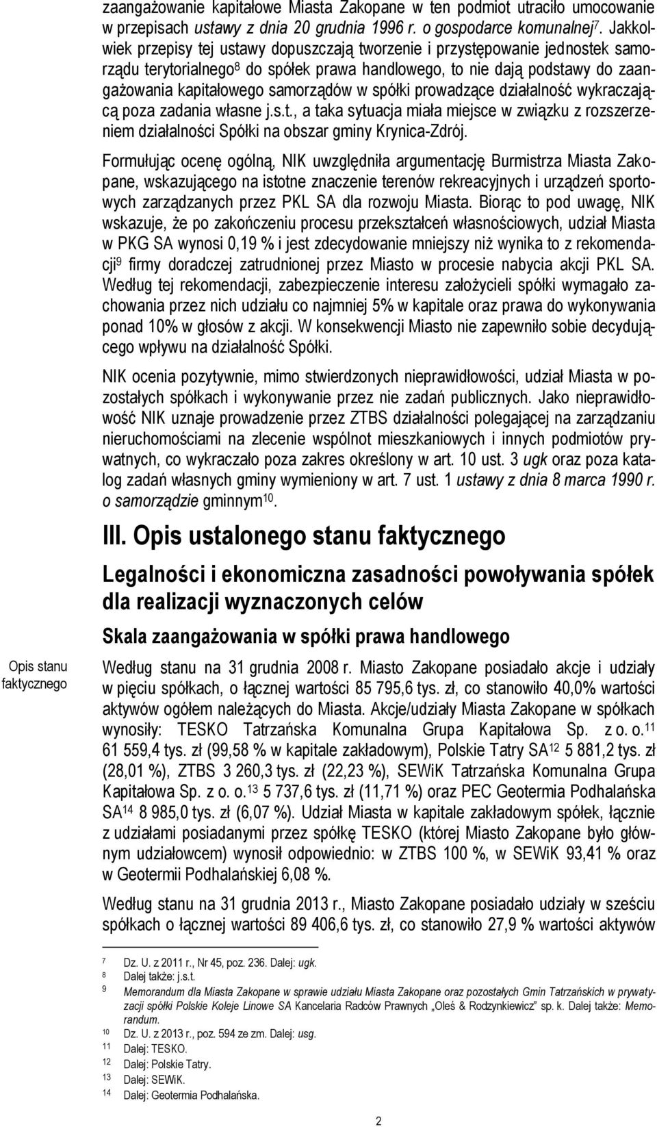 spółki prowadzące działalność wykraczającą poza zadania własne j.s.t., a taka sytuacja miała miejsce w związku z rozszerzeniem działalności Spółki na obszar gminy Krynica-Zdrój.