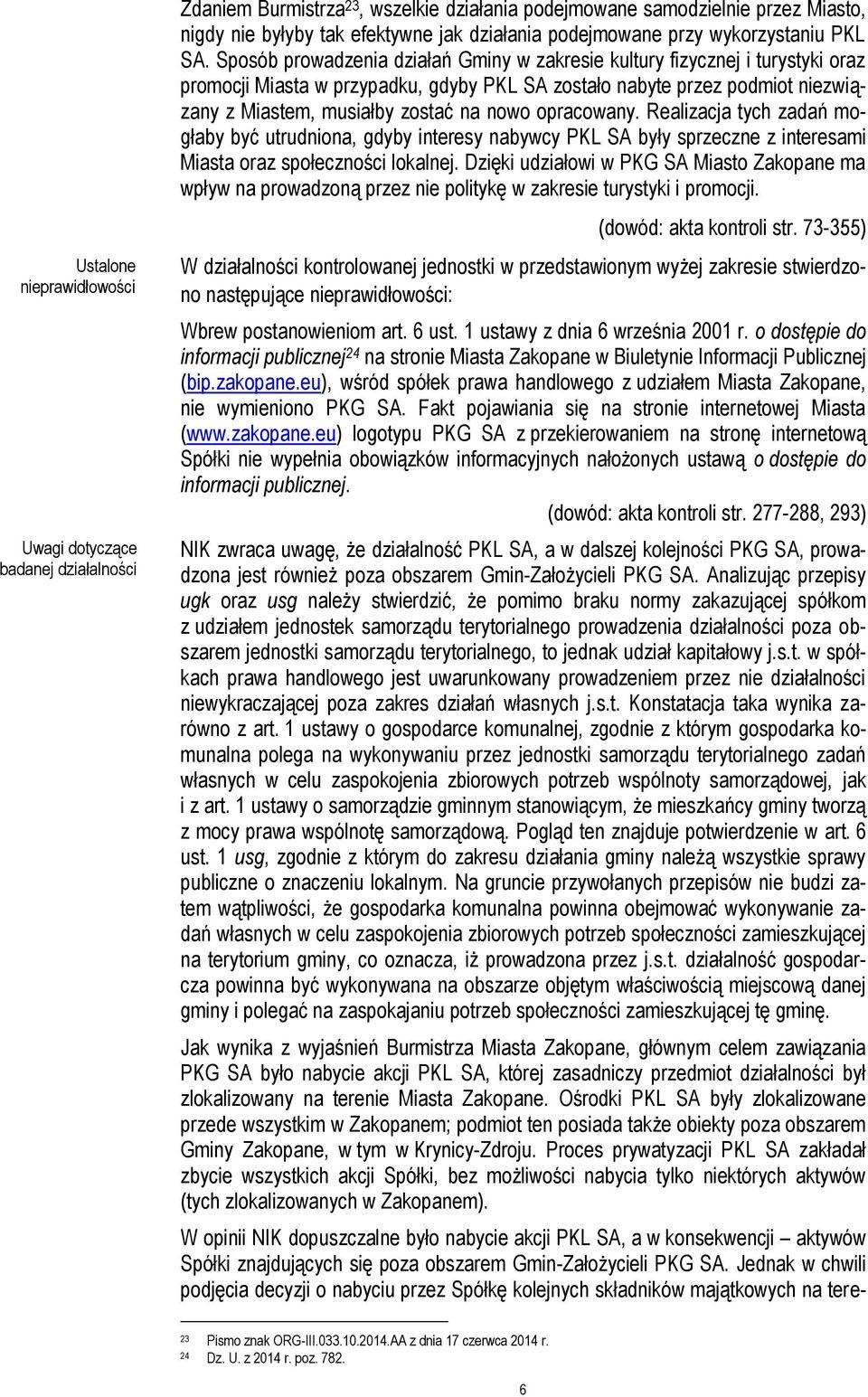 Sposób prowadzenia działań Gminy w zakresie kultury fizycznej i turystyki oraz promocji Miasta w przypadku, gdyby PKL SA zostało nabyte przez podmiot niezwiązany z Miastem, musiałby zostać na nowo