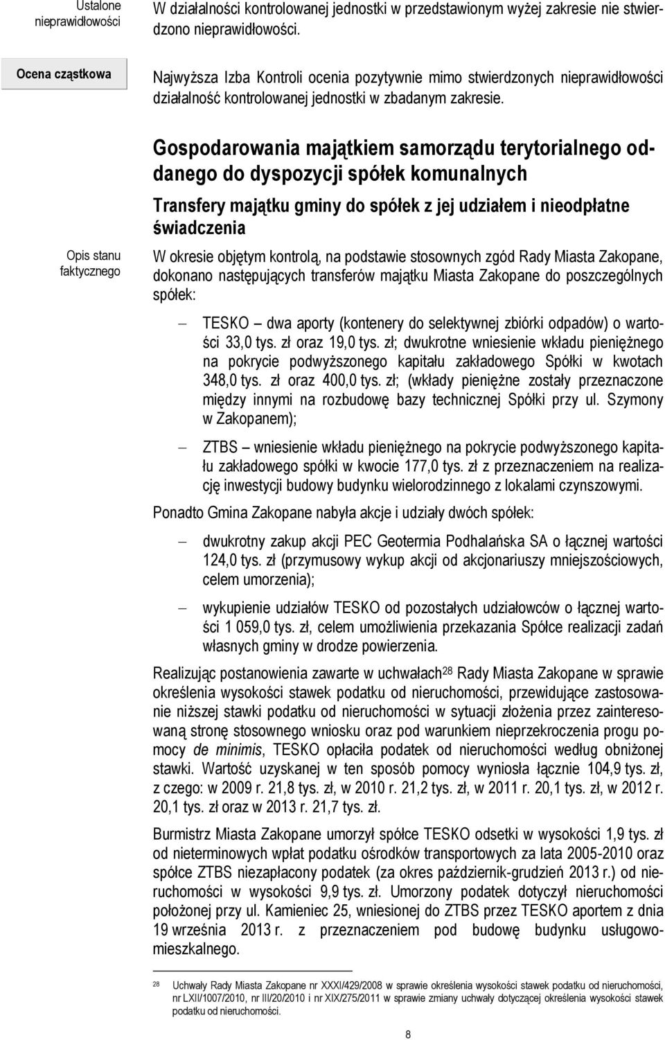 Gospodarowania majątkiem samorządu terytorialnego oddanego do dyspozycji spółek komunalnych Transfery majątku gminy do spółek z jej udziałem i nieodpłatne świadczenia W okresie objętym kontrolą, na