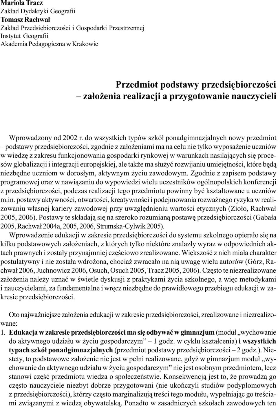 do wszystkich typów szkó³ ponadgimnazjalnych nowy przedmiot podstawy przedsiêbiorczoœci, zgodnie z za³o eniami ma na celu nie tylko wyposa enie uczniów w wiedzê z zakresu funkcjonowania gospodarki