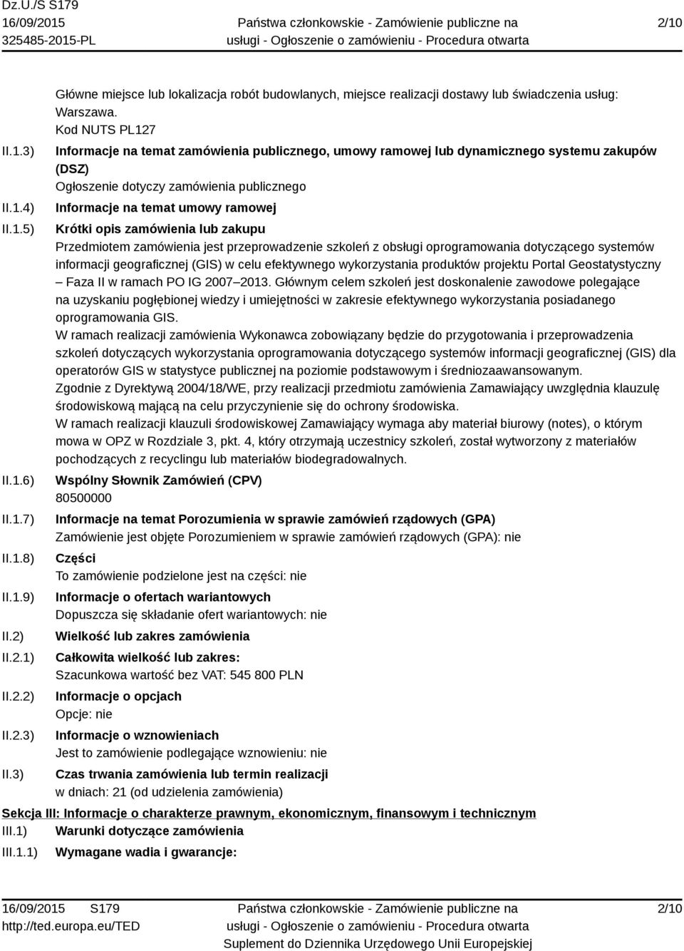 zamówienia lub zakupu Przedmiotem zamówienia jest przeprowadzenie szkoleń z obsługi oprogramowania dotyczącego systemów informacji geograficznej (GIS) w celu efektywnego wykorzystania produktów