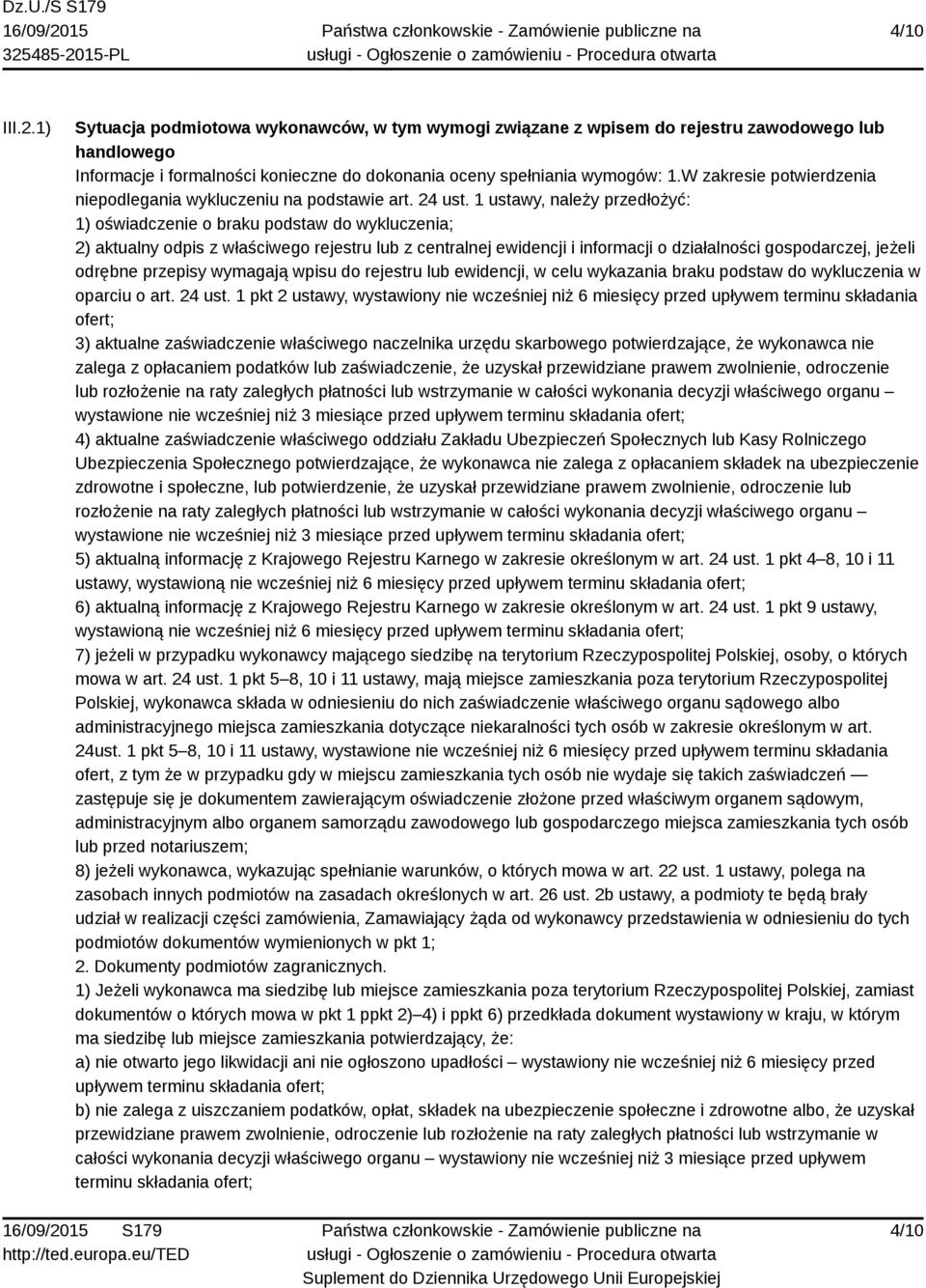 1 ustawy, należy przedłożyć: 1) oświadczenie o braku podstaw do wykluczenia; 2) aktualny odpis z właściwego rejestru lub z centralnej ewidencji i informacji o działalności gospodarczej, jeżeli