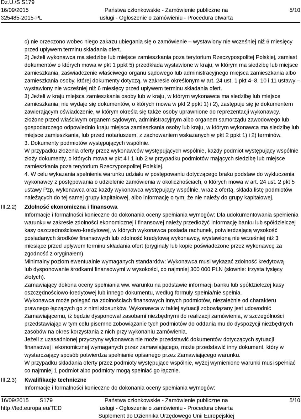 siedzibę lub miejsce zamieszkania, zaświadczenie właściwego organu sądowego lub administracyjnego miejsca zamieszkania albo zamieszkania osoby, której dokumenty dotyczą, w zakresie określonym w art.