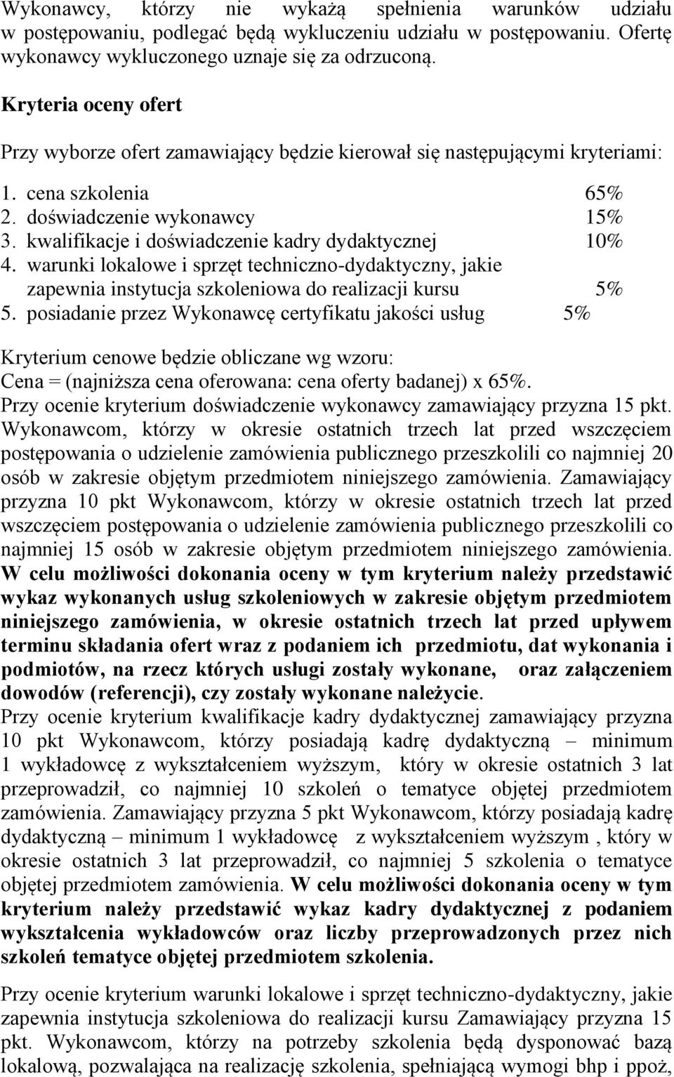 kwalifikacje i doświadczenie kadry dydaktycznej 10% 4. warunki lokalowe i sprzęt techniczno-dydaktyczny, jakie zapewnia instytucja szkoleniowa do realizacji kursu 5% 5.