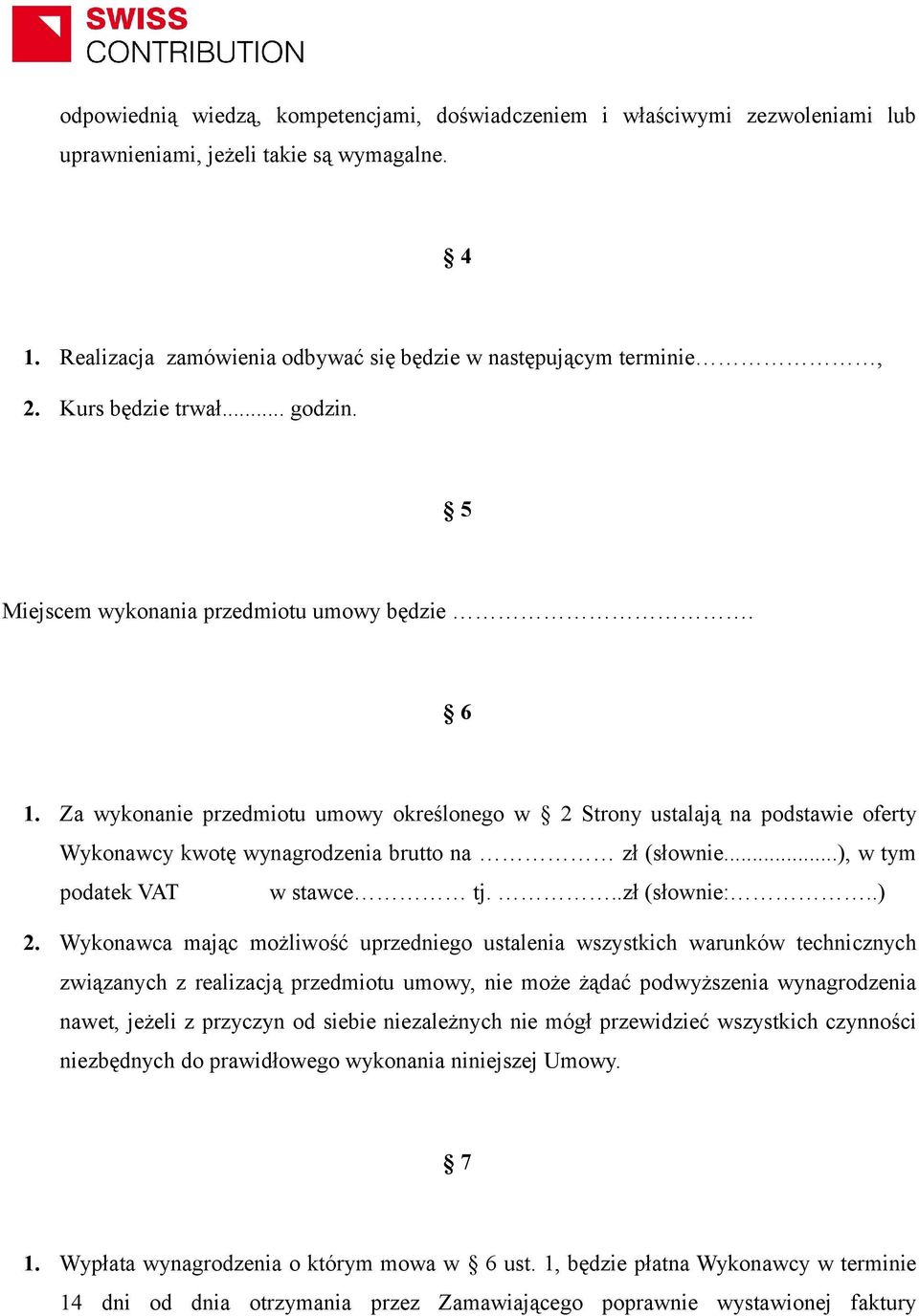 Za wykonanie przedmiotu umowy określonego w 2 Strony ustalają na podstawie oferty Wykonawcy kwotę wynagrodzenia brutto na zł (słownie...), w tym podatek VAT w stawce tj...zł (słownie:..) 2.