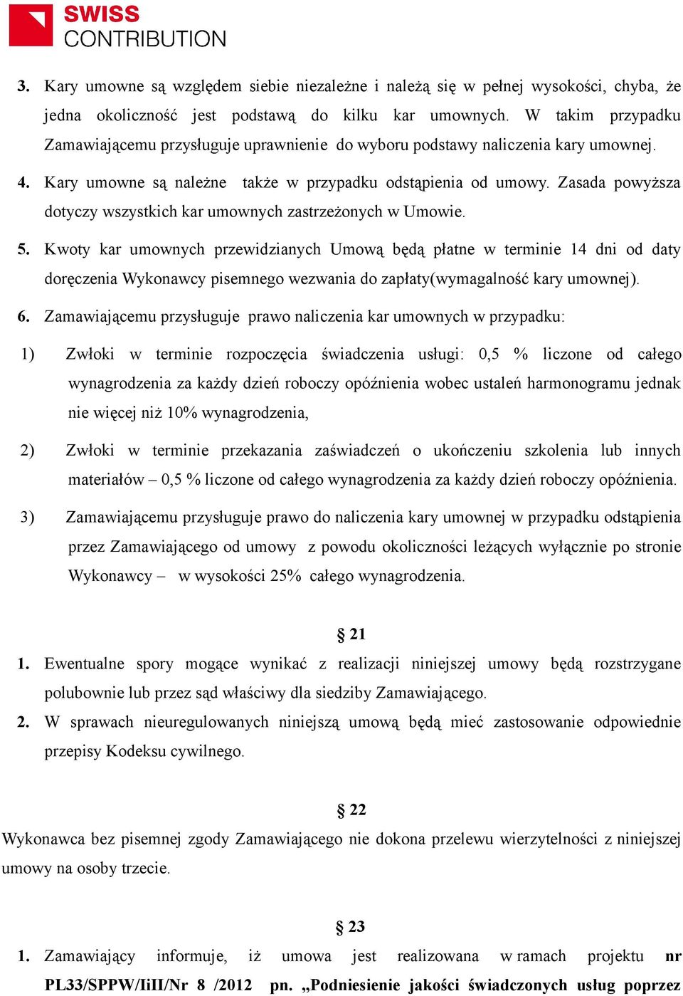 Zasada powyższa dotyczy wszystkich kar umownych zastrzeżonych w Umowie. 5.