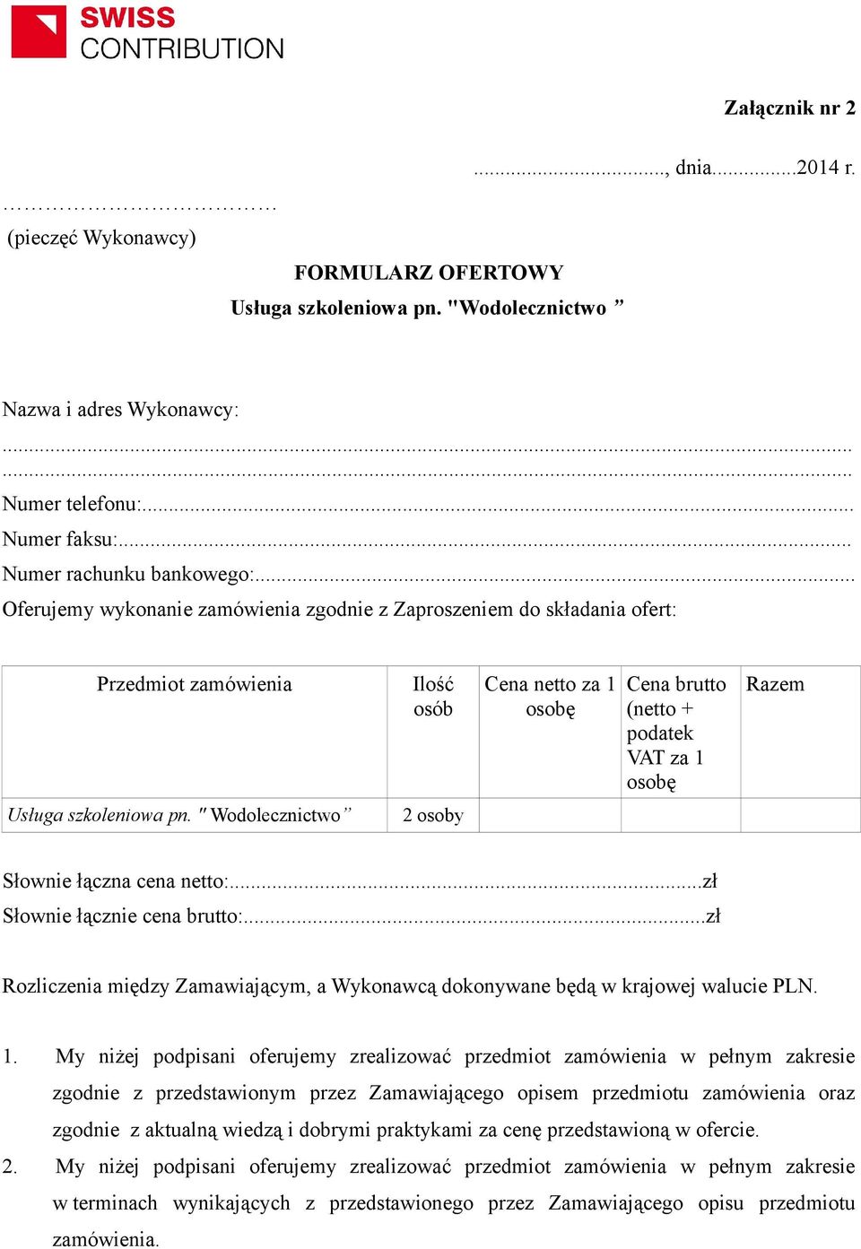 .. Oferujemy wykonanie zamówienia zgodnie z Zaproszeniem do składania ofert: Przedmiot zamówienia Ilość osób Cena netto za 1 osobę Cena brutto (netto + podatek VAT za 1 osobę Razem Usługa szkoleniowa