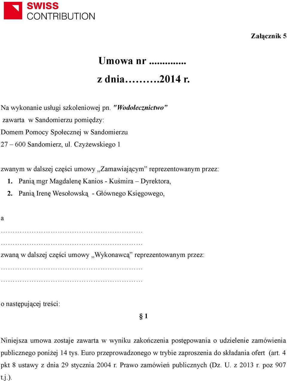 Panią Irenę Wesołowską - Głównego Księgowego, a zwaną w dalszej części umowy Wykonawcą reprezentowanym przez: o następującej treści: 1 Niniejsza umowa zostaje zawarta w wyniku