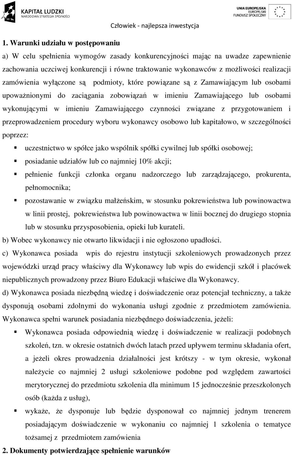 Zamawiającego czynności związane z przygotowaniem i przeprowadzeniem procedury wyboru wykonawcy osobowo lub kapitałowo, w szczególności poprzez: uczestnictwo w spółce jako wspólnik spółki cywilnej