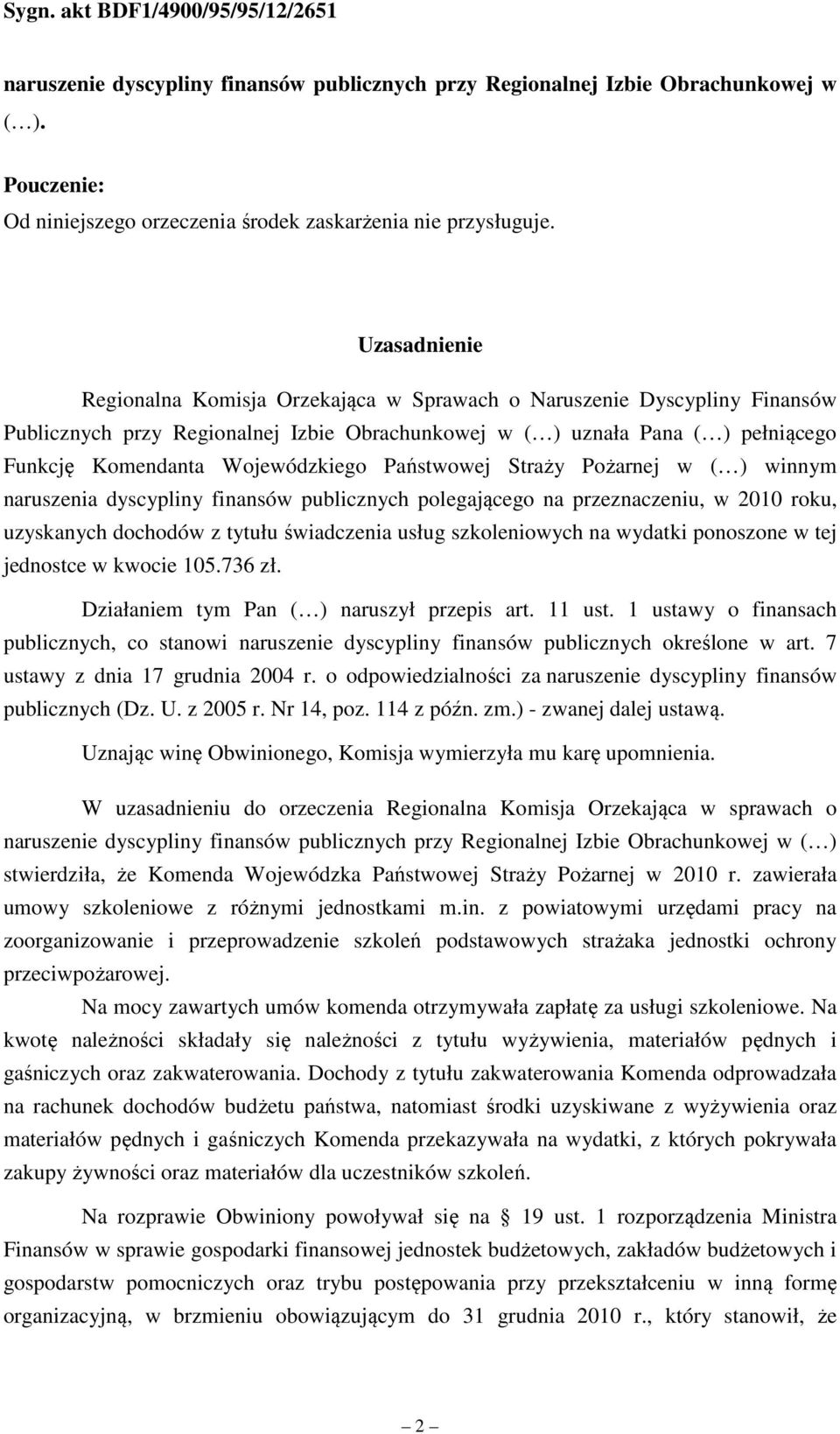 Wojewódzkiego Państwowej Straży Pożarnej w ( ) winnym naruszenia dyscypliny finansów publicznych polegającego na przeznaczeniu, w 2010 roku, uzyskanych dochodów z tytułu świadczenia usług