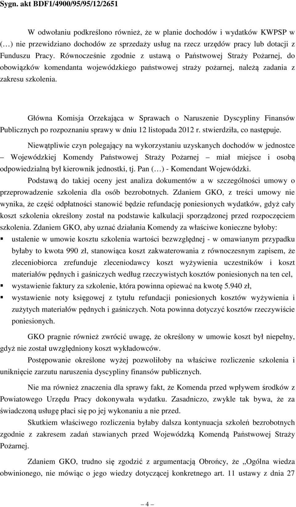 Główna Komisja Orzekająca w Sprawach o Naruszenie Dyscypliny Finansów Publicznych po rozpoznaniu sprawy w dniu 12 listopada 2012 r. stwierdziła, co następuje.