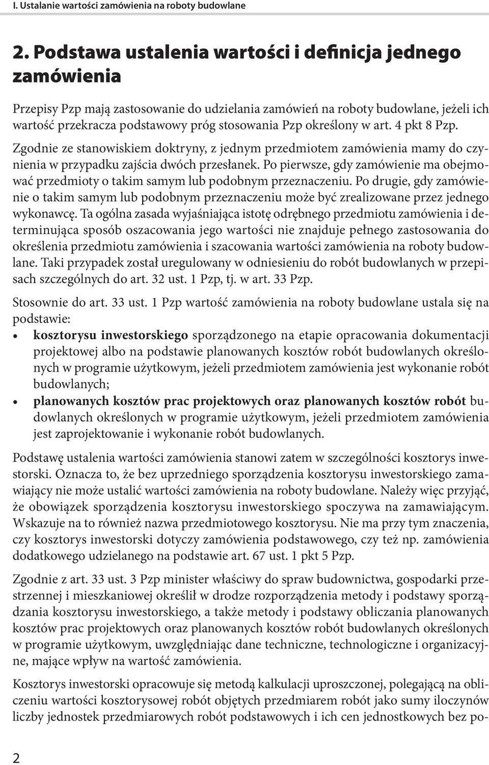 określony w art. 4 pkt 8 Pzp. Zgodnie ze stanowiskiem doktryny, z jednym przedmiotem zamówienia mamy do czynienia w przypadku zajścia dwóch przesłanek.