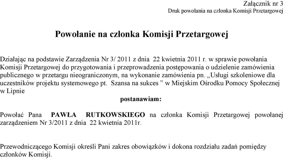 Przetargowej powołanej zarządzeniem Nr 3/2011 z dnia 22 kwietnia 2011r.