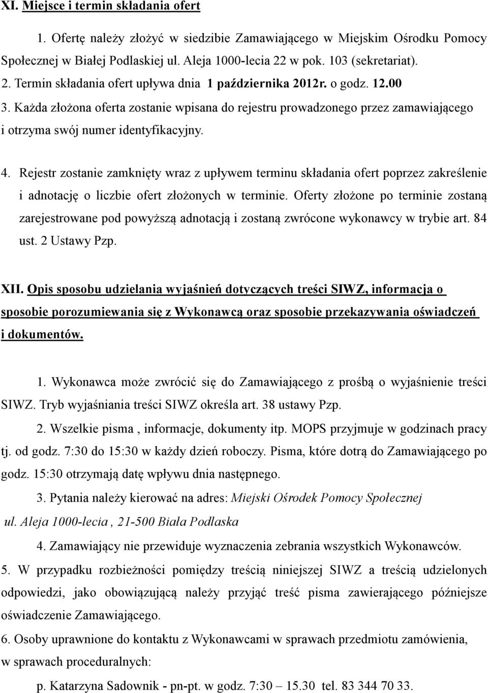 Każda złożona oferta zostanie wpisana do rejestru prowadzonego przez zamawiającego i otrzyma swój numer identyfikacyjny. 4.