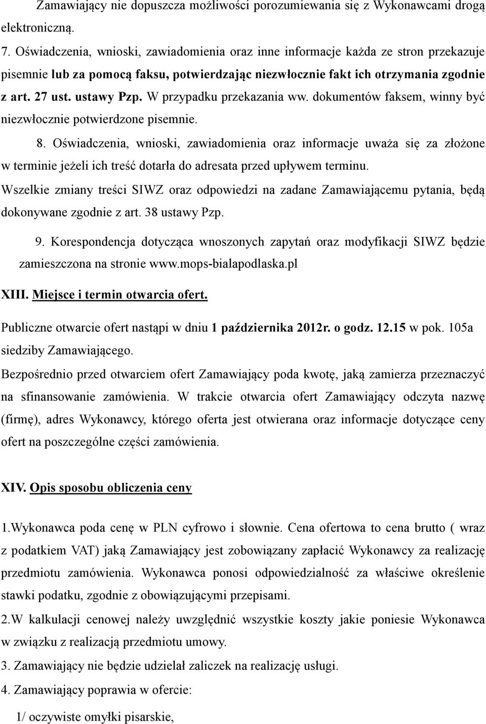 W przypadku przekazania ww. dokumentów faksem, winny być niezwłocznie potwierdzone pisemnie. 8.