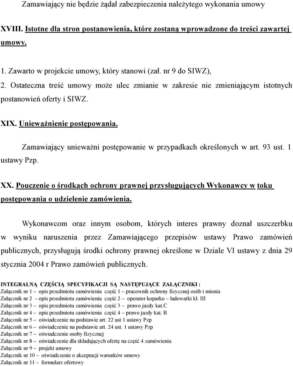 Unieważnienie postępowania. ustawy Pzp. Zamawiający unieważni postępowanie w przypadkach określonych w art. 93 ust. 1 XX.