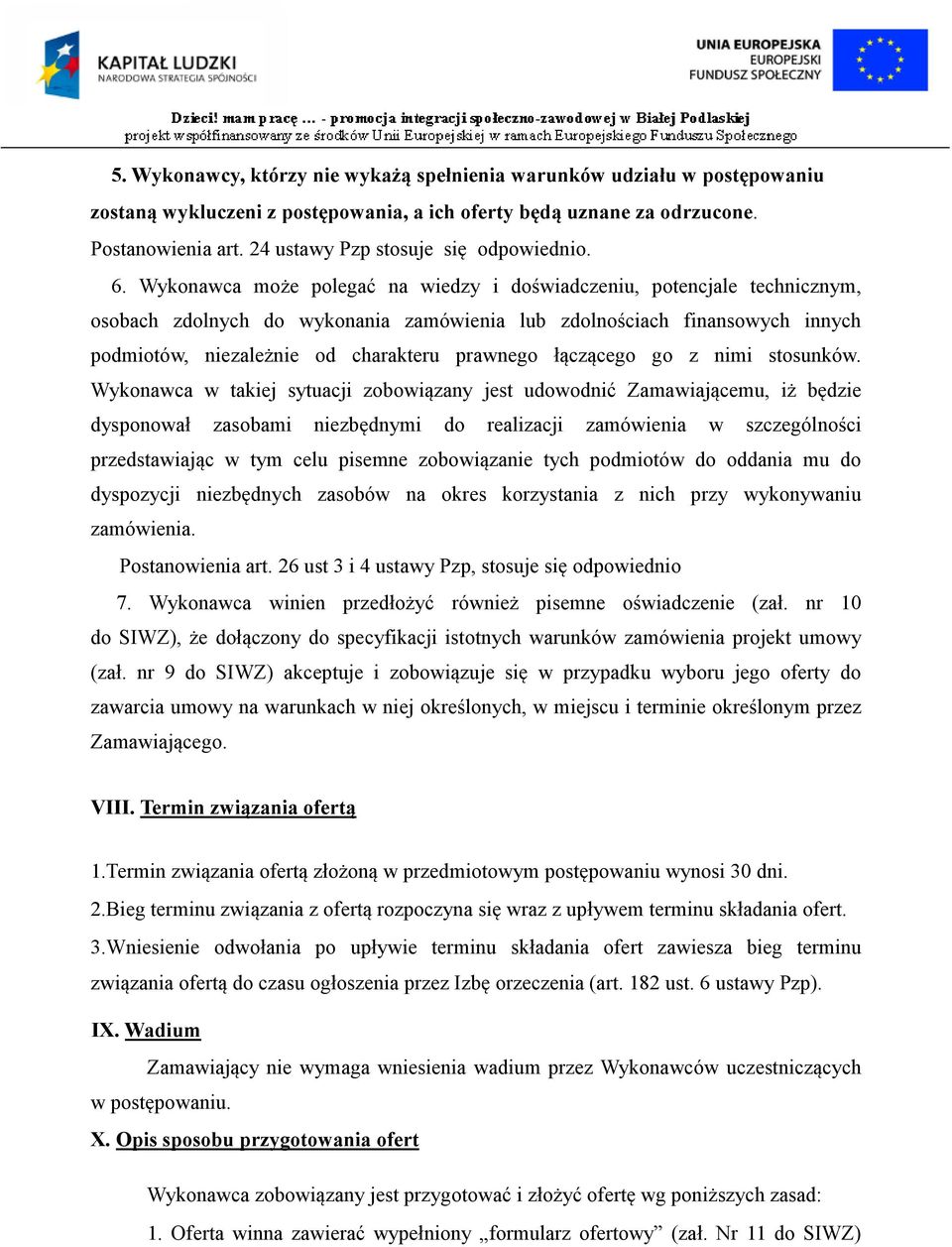 Wykonawca może polegać na wiedzy i doświadczeniu, potencjale technicznym, osobach zdolnych do wykonania zamówienia lub zdolnościach finansowych innych podmiotów, niezależnie od charakteru prawnego