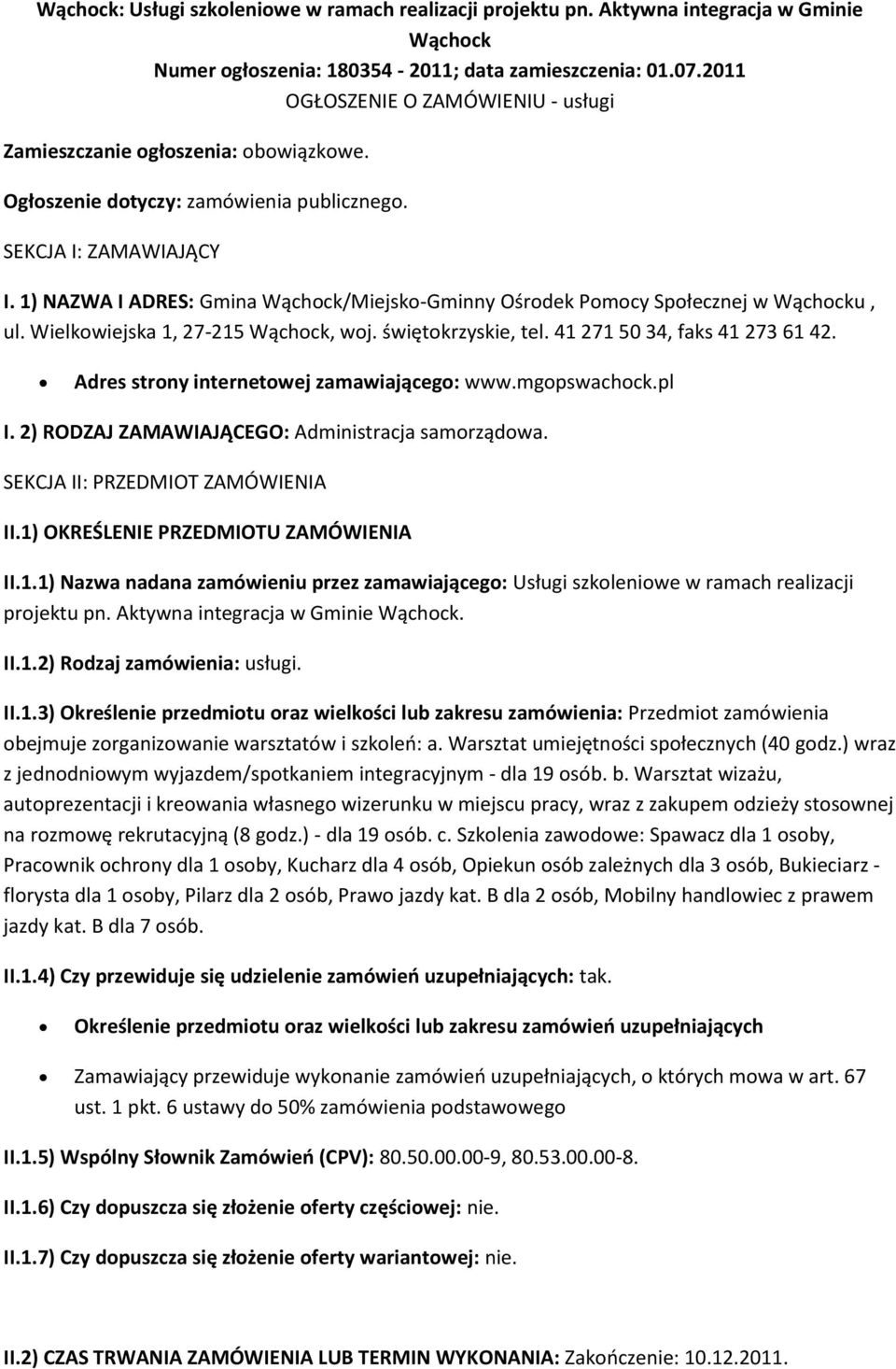 1) NAZWA I ADRES: Gmina Wąchck/Miejsk-Gminny Ośrdek Pmcy Spłecznej w Wąchcku, ul. Wielkwiejska 1, 27-215 Wąchck, wj. świętkrzyskie, tel. 41 271 50 34, faks 41 273 61 42.