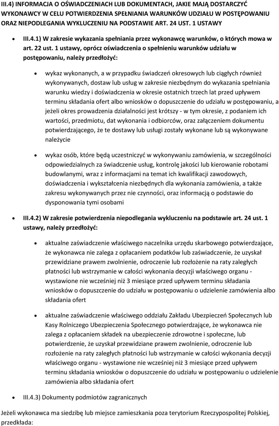 1 ustawy, prócz świadczenia spełnieniu warunków udziału w pstępwaniu, należy przedłżyd: wykaz wyknanych, a w przypadku świadcze kreswych lub ciągłych również wyknywanych, dstaw lub usług w zakresie