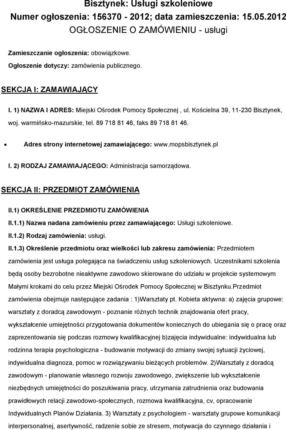 Adres strny internetwej zamawiająceg: www.mpsbisztynek.pl I. 2) RODZAJ ZAMAWIAJĄCEGO: Administracja samrządwa. SEKCJA II: PRZEDMIOT ZAMÓWIENIA II.1)