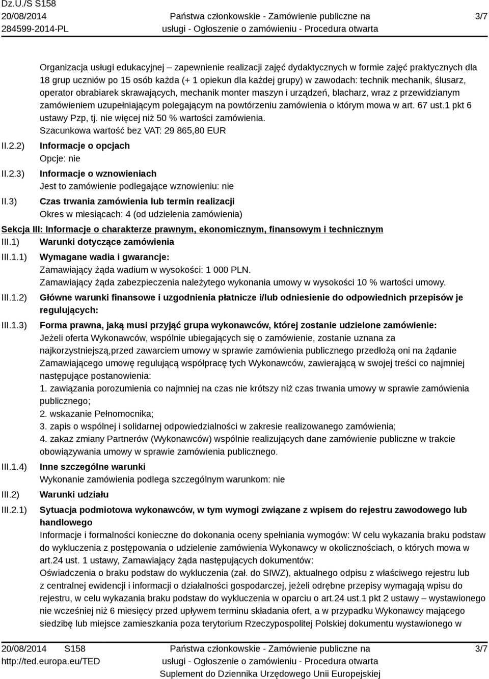 mechanik, ślusarz, operator obrabiarek skrawających, mechanik monter maszyn i urządzeń, blacharz, wraz z przewidzianym zamówieniem uzupełniającym polegającym na powtórzeniu zamówienia o którym mowa w