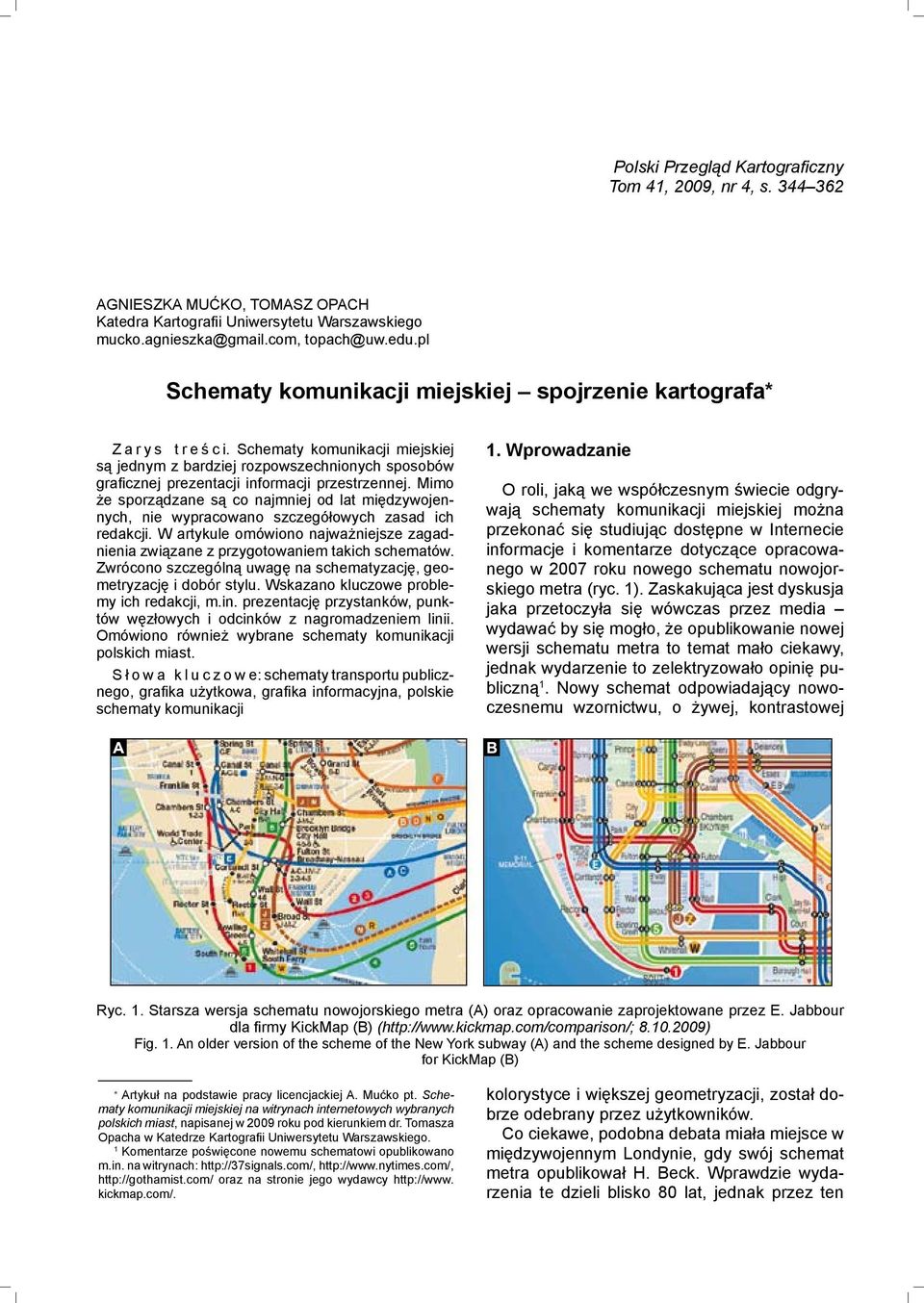 Schematy komunikacji miejskiej są jednym z bardziej rozpowszechnionych sposobów graficznej prezentacji informacji przestrzennej.