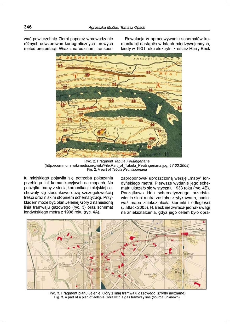 Fragment Tabula Peutingeriana (http://commons.wikimedia.org/wiki/file:part_of_tabula_peutingeriana.jpg; 17.03.2009) Fig. 2.