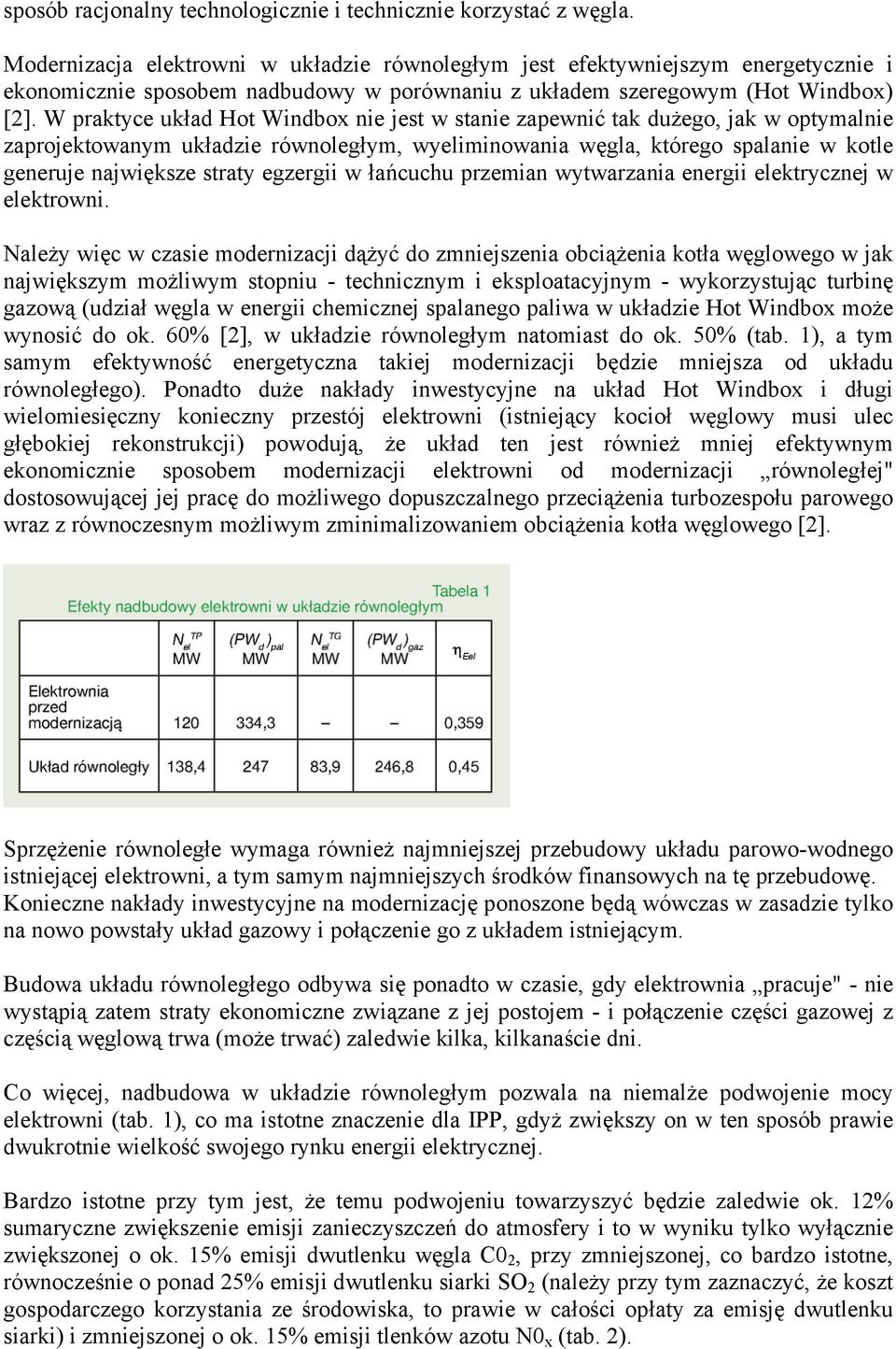 W praktyce układ Hot Windbox nie jest w stanie zapewnić tak dużego, jak w optymalnie zaprojektowanym układzie równoległym, wyeliminowania węgla, którego spalanie w kotle generuje największe straty