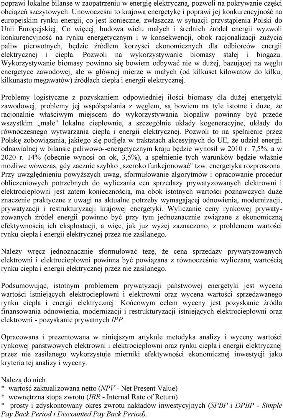 wielu małych i średnich źródeł energii wyzwoli konkurencyjność na rynku energetycznym i w konsekwencji, obok racjonalizacji zużycia paliw pierwotnych, będzie źródłem korzyści ekonomicznych dla