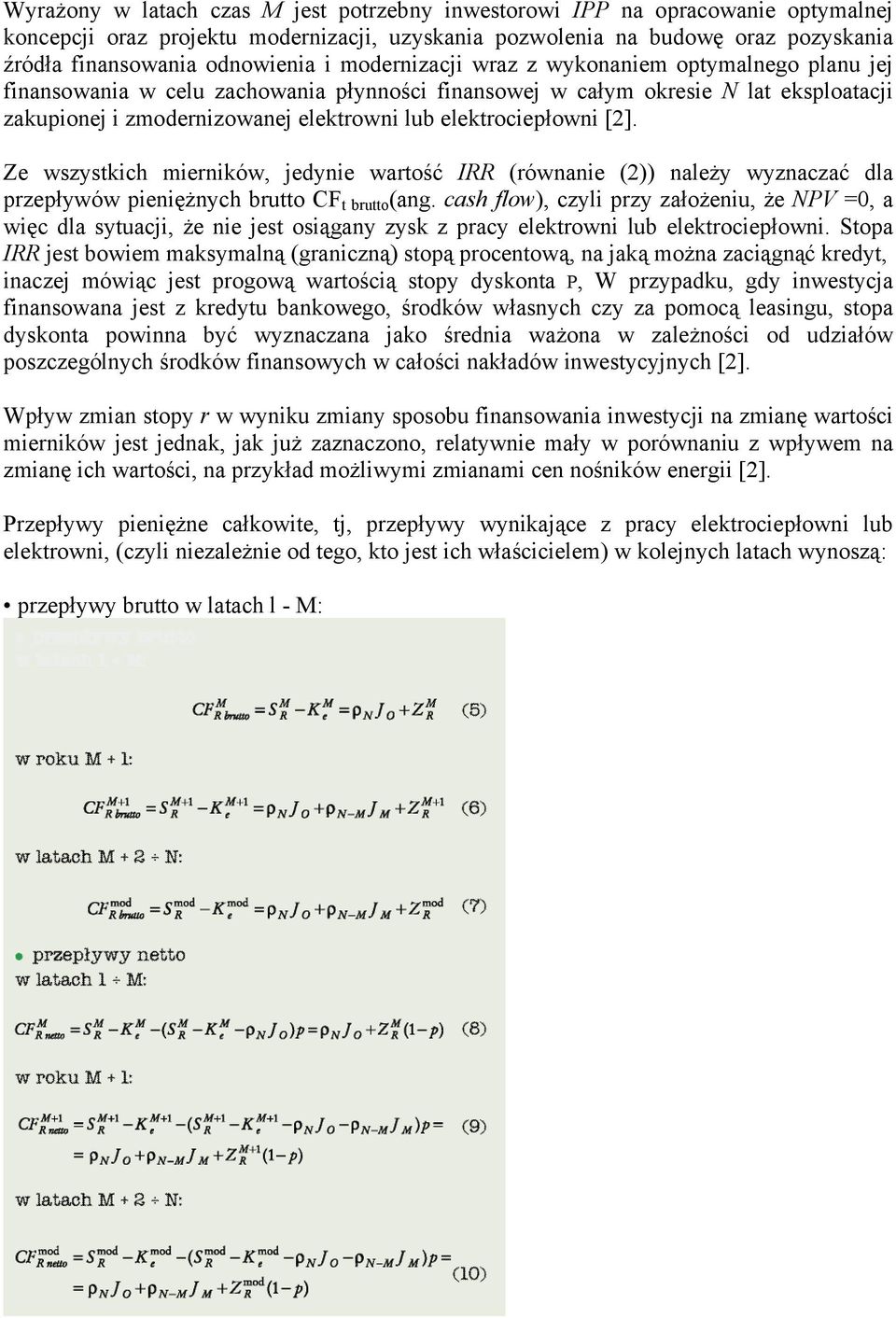 elektrociepłowni [2]. Ze wszystkich mierników, jedynie wartość IRR (równanie (2)) należy wyznaczać dla przepływów pieniężnych brutto CF t brutto (ang.