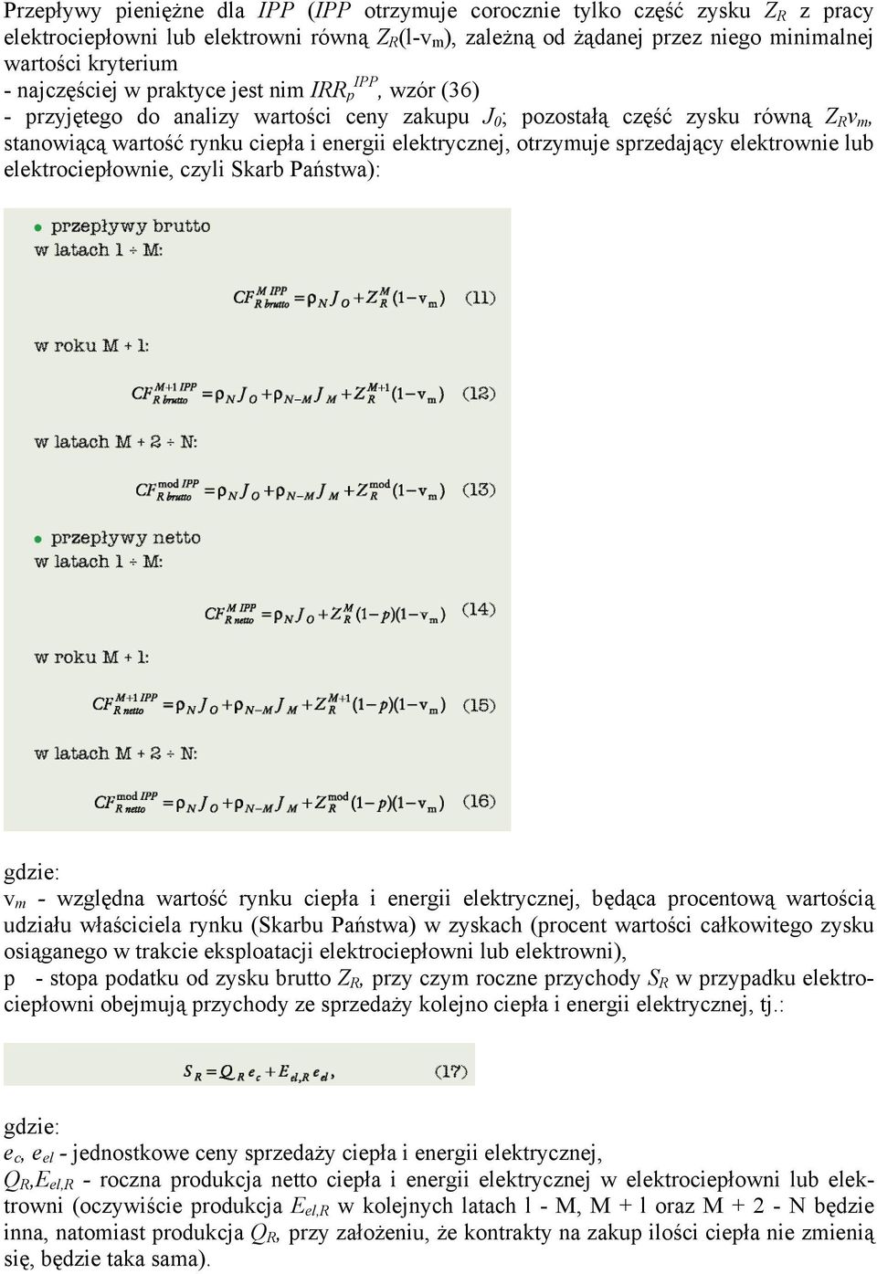 otrzymuje sprzedający elektrownie lub elektrociepłownie, czyli Skarb Państwa): gdzie: v m - względna wartość rynku ciepła i energii elektrycznej, będąca procentową wartością udziału właściciela rynku