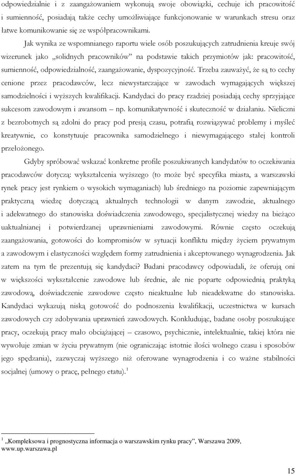 Jak wynika ze wspomnianego raportu wiele osób poszukujących zatrudnienia kreuje swój wizerunek jako solidnych pracowników na podstawie takich przymiotów jak: pracowitość, sumienność,