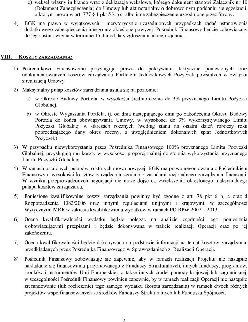 4) BGK ma prawo w wyjątkowych i merytorycznie uzasadnionych przypadkach żądać ustanowienia dodatkowego zabezpieczenia innego niż określone powyżej.