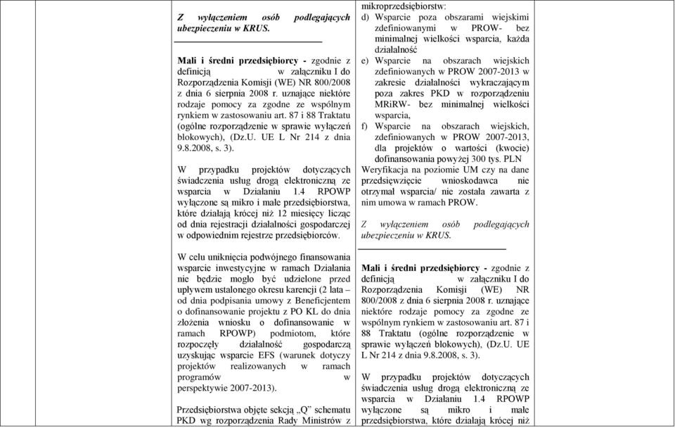 W przypadku projektów dotyczących świadczenia usług drogą elektroniczną ze wsparcia w Działaniu 1.