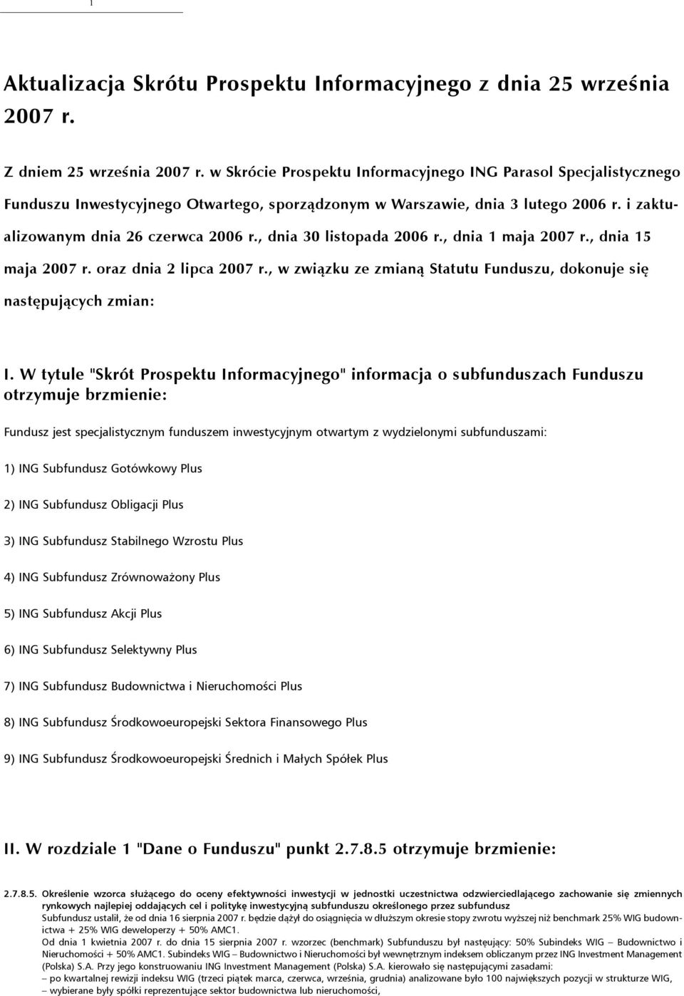 , dnia 30 listopada 2006 r., dnia 1 maja 2007 r., dnia 15 maja 2007 r. oraz dnia 2 lipca 2007 r., w związku ze zmianą Statutu Funduszu, dokonuje się następujących zmian: I.