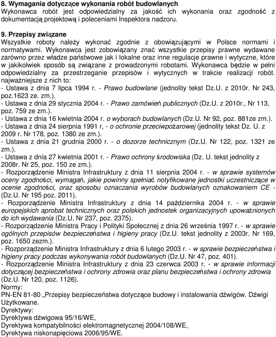 Wykonawca jest zobowiązany znać wszystkie przepisy prawne wydawane zarówno przez władze państwowe jak i lokalne oraz inne regulacje prawne i wytyczne, które w jakikolwiek sposób są związane z