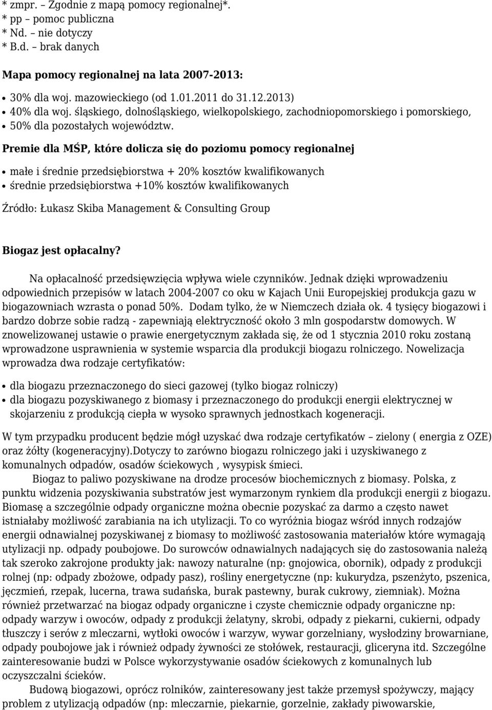 Premie dla MŚP, które dolicza się do poziomu pomocy regionalnej małe i średnie przedsiębiorstwa + 20% kosztów kwalifikowanych średnie przedsiębiorstwa +10% kosztów kwalifikowanych Źródło: Łukasz