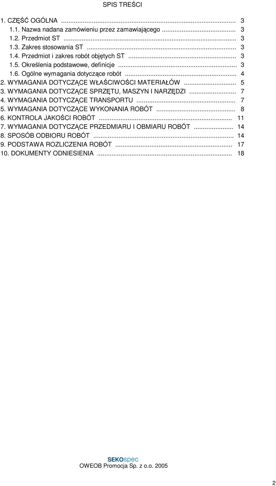 WYMAGANIA DOTYCZ CE W CIWO CI MATERIA ÓW... 5 3. WYMAGANIA DOTYCZ CE SPRZ TU, MASZYN I NARZ DZI... 7 4. WYMAGANIA DOTYCZ CE TRANSPORTU... 7 5.