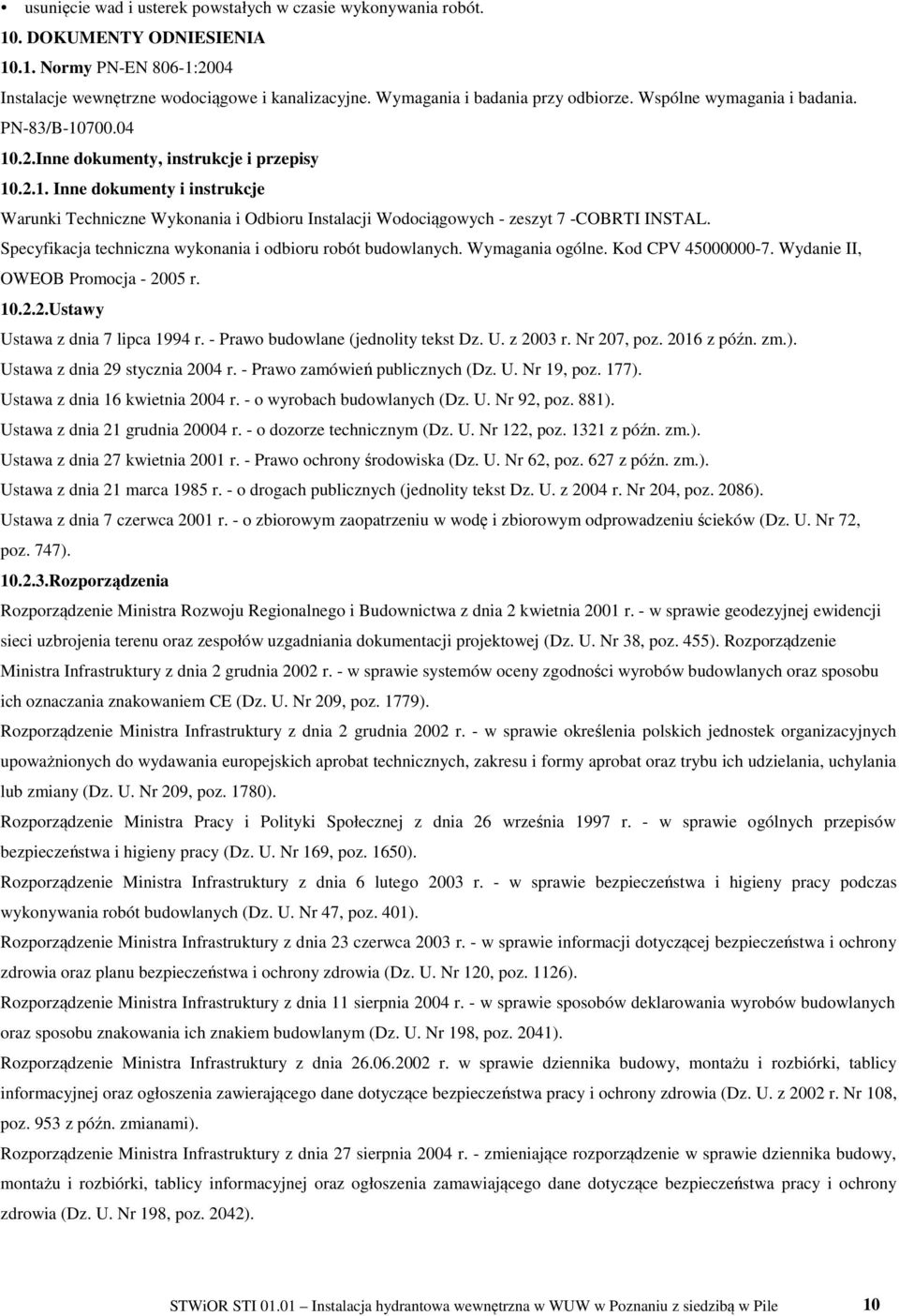 Specyfikacja techniczna wykonania i odbioru robót budowlanych. Wymagania ogólne. Kod CPV 45000000-7. Wydanie II, OWEOB Promocja - 2005 r. 10.2.2. Ustawy Ustawa z dnia 7 lipca 1994 r.