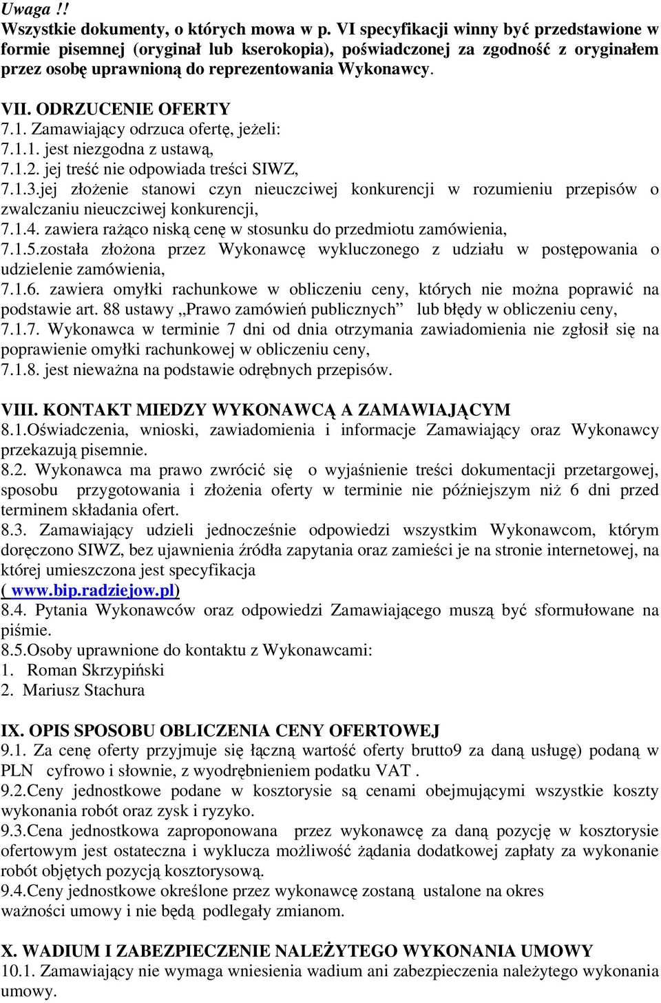 Zamawiajcy odrzuca ofert, jeeli: 7.1.1. jest niezgodna z ustaw, 7.1.2. jej tre nie odpowiada treci SIWZ, 7.1.3.