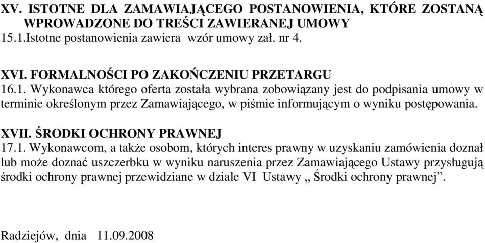 .1. Wykonawca którego oferta została wybrana zobowizany jest do podpisania umowy w terminie okrelonym przez Zamawiajcego, w pimie informujcym o wyniku postpowania.