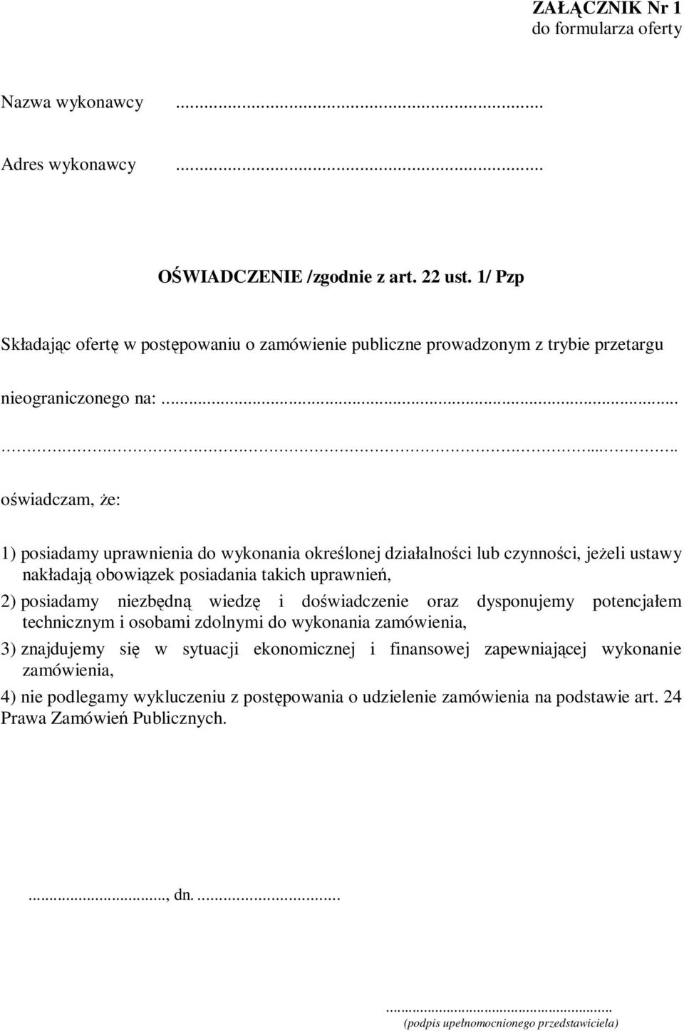 ..... owiadczam, e: 1) posiadamy uprawnienia do wykonania okrelonej działalnoci lub czynnoci, jeeli ustawy nakładaj obowizek posiadania takich uprawnie, 2) posiadamy niezbdn wiedz i