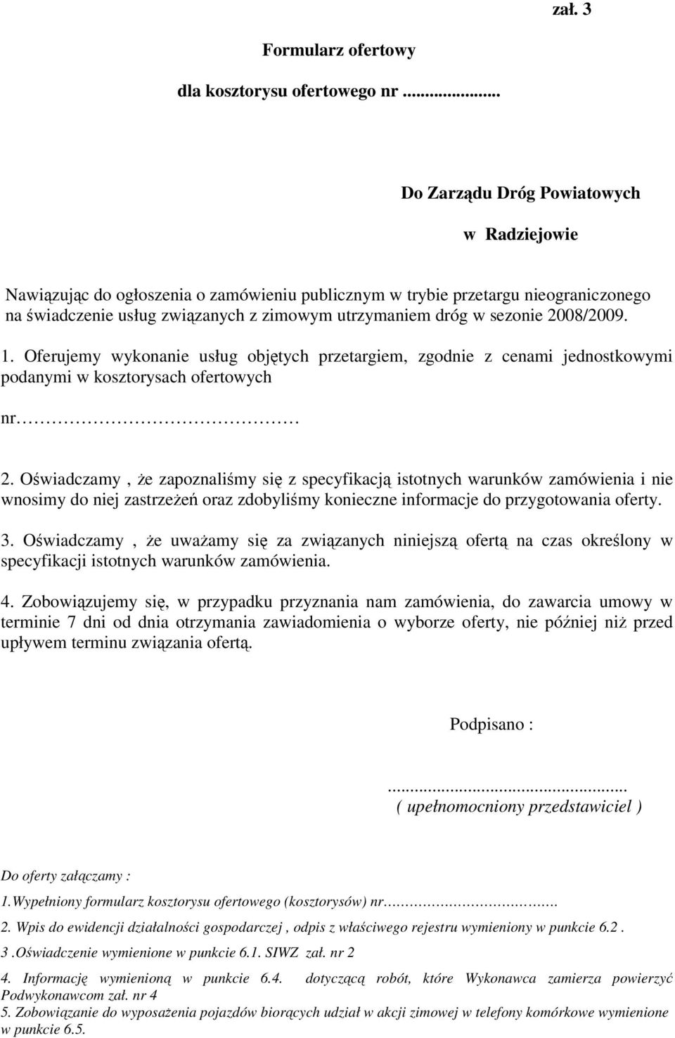 2008/2009. 1. Oferujemy wykonanie usług objtych przetargiem, zgodnie z cenami jednostkowymi podanymi w kosztorysach ofertowych nr 2.