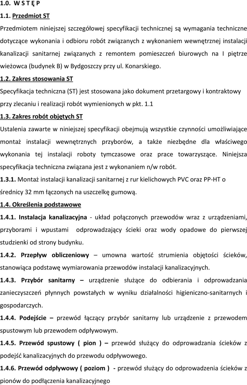 Zakres stosowania ST Specyfikacja techniczna (ST) jest stosowana jako dokument przetargowy i kontraktowy przy zlecaniu i realizacji robót wymienionych w pkt. 1.1 1.3.