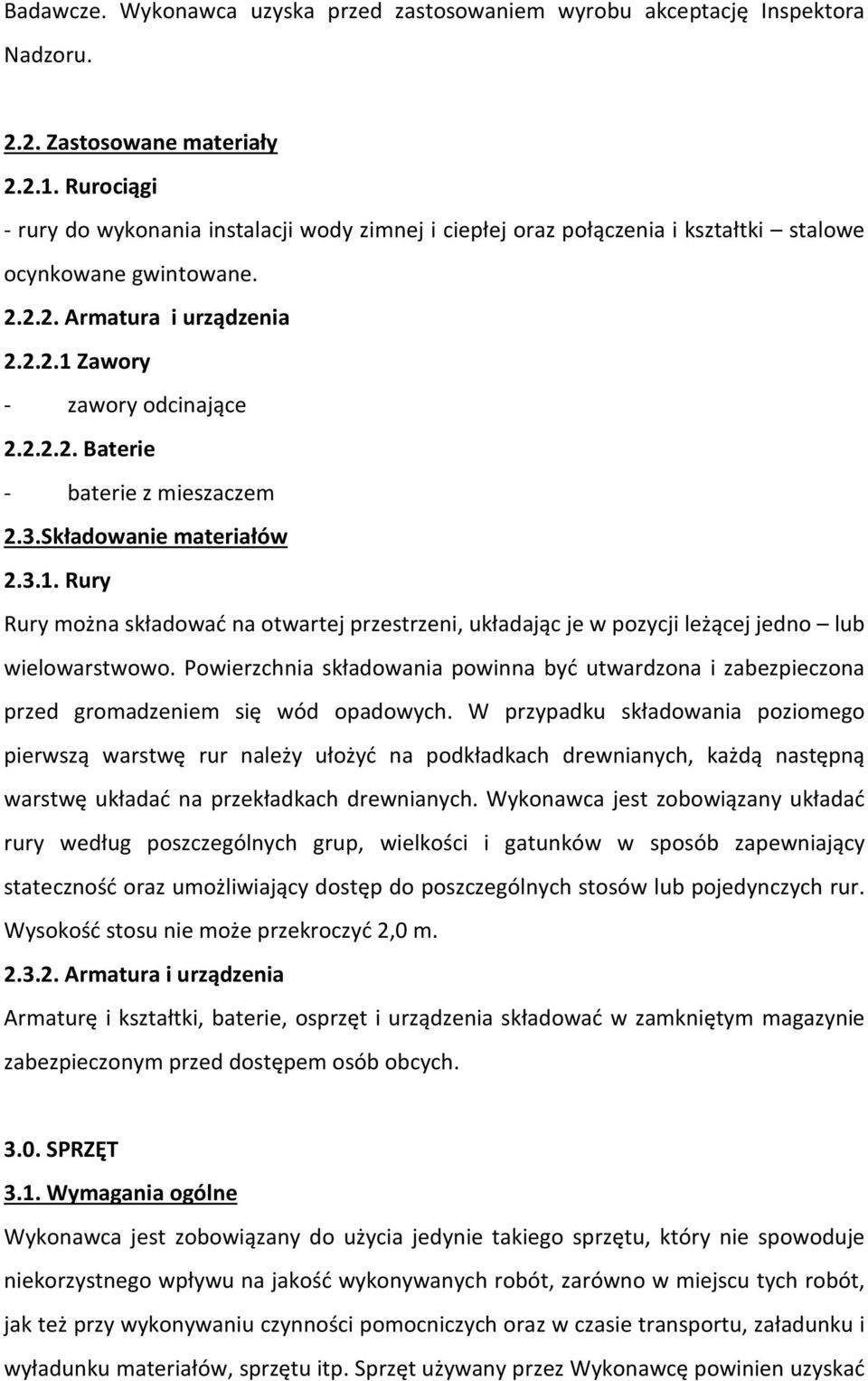 3.Składowanie materiałów 2.3.1. Rury Rury można składować na otwartej przestrzeni, układając je w pozycji leżącej jedno lub wielowarstwowo.