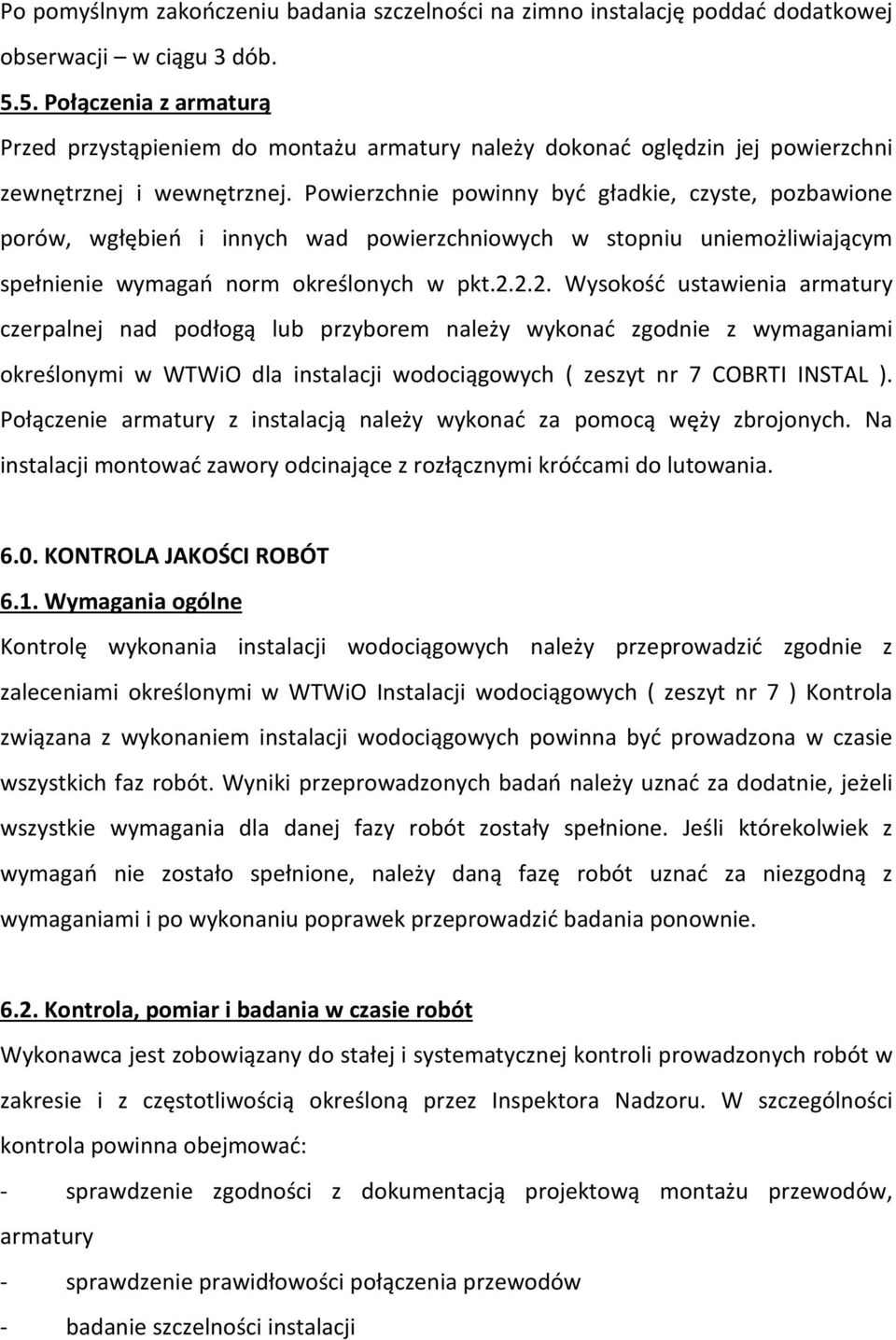 Powierzchnie powinny być gładkie, czyste, pozbawione porów, wgłębień i innych wad powierzchniowych w stopniu uniemożliwiającym spełnienie wymagań norm określonych w pkt.2.