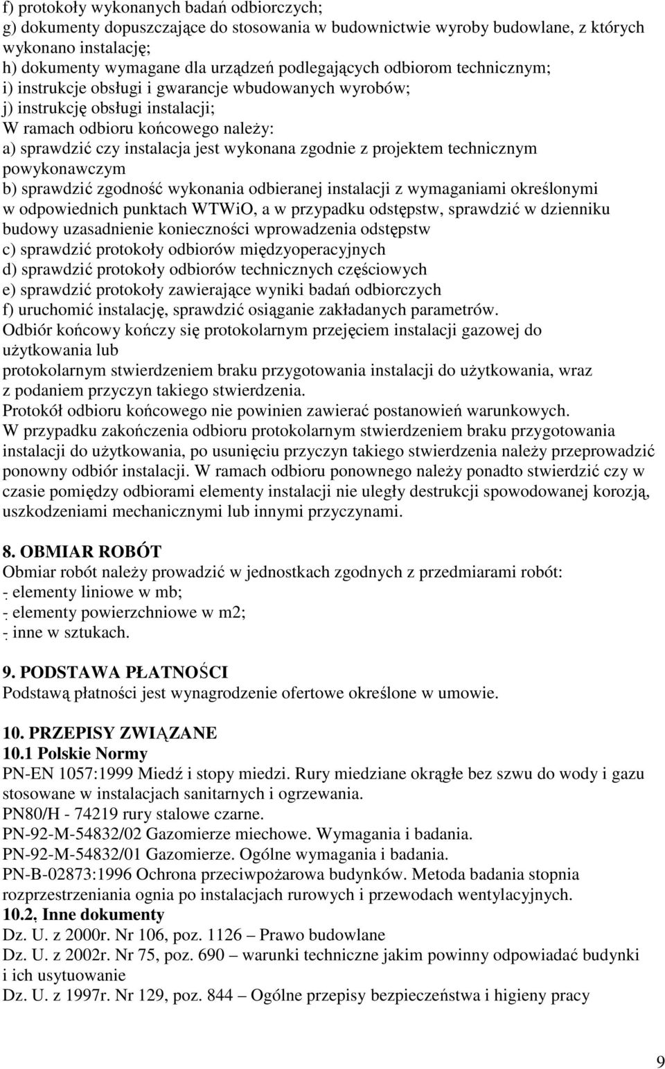 projektem technicznym powykonawczym b) sprawdzić zgodność wykonania odbieranej instalacji z wymaganiami określonymi w odpowiednich punktach WTWiO, a w przypadku odstępstw, sprawdzić w dzienniku